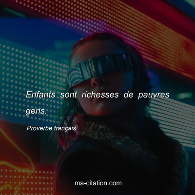 Proverbe franÃ§ais : Enfants sont richesses de pauvres gens.