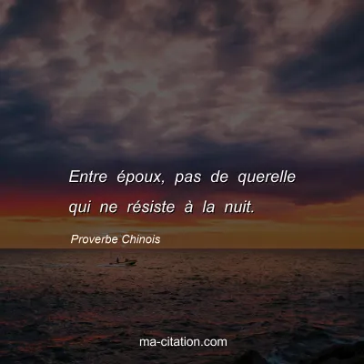 Proverbe Chinois : Entre Ã©poux, pas de querelle qui ne rÃ©siste Ã  la nuit.