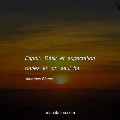 Ambrose Bierce : Espoir. DÃ©sir et expectation roulÃ©s en un seul lot.