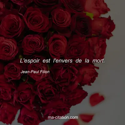 Jean-Paul Filion : L'espoir est l'envers de la mort.