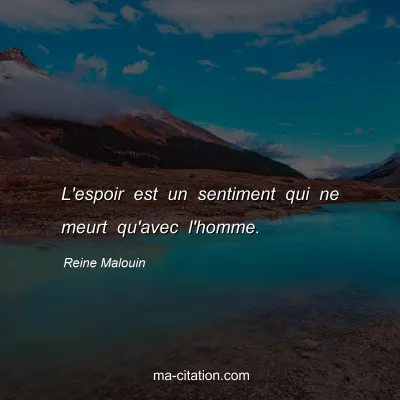 Reine Malouin : L'espoir est un sentiment qui ne meurt qu'avec l'homme.
