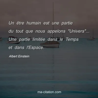 Albert Einstein : Un être humain est une partie du tout que nous appelons 