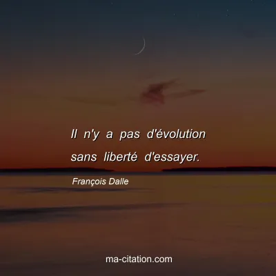 François Dalle : Il n'y a pas d'évolution sans liberté d'essayer.