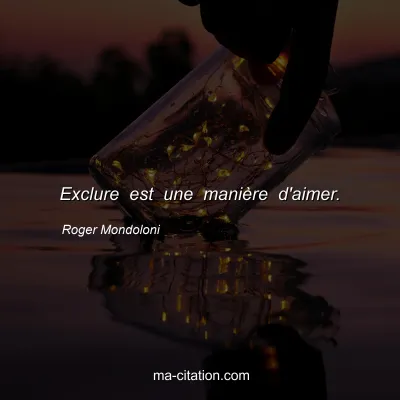 Roger Mondoloni : Exclure est une manière d'aimer.