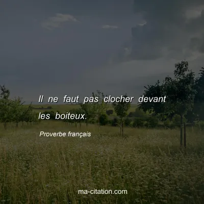 Proverbe franÃ§ais : Il ne faut pas clocher devant les boiteux.