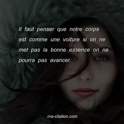 Il faut penser que notre corps est comme une voiture si on ne met pas la bonne essence on ne pourra pas avancer.