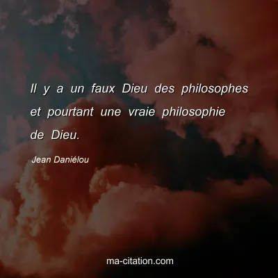 Jean Daniélou : Il y a un faux Dieu des philosophes et pourtant une vraie philosophie de Dieu.