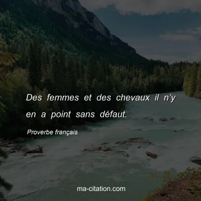 Proverbe franÃ§ais : Des femmes et des chevaux il nâ€™y en a point sans dÃ©faut.