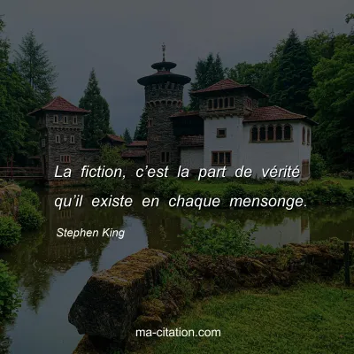 Stephen King : La fiction, c’est la part de vérité qu’il existe en chaque mensonge.