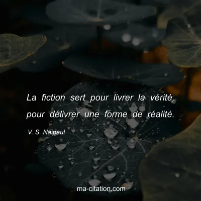 V. S. Naipaul : La fiction sert pour livrer la vérité, pour délivrer une forme de réalité.