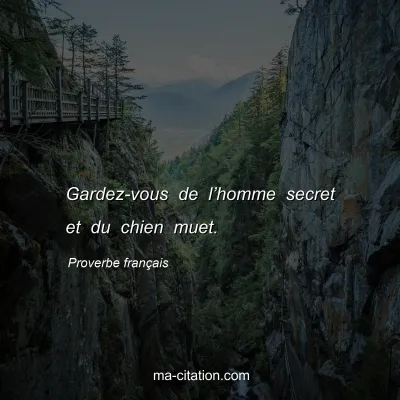 Proverbe franÃ§ais : Gardez-vous de lâ€™homme secret et du chien muet.