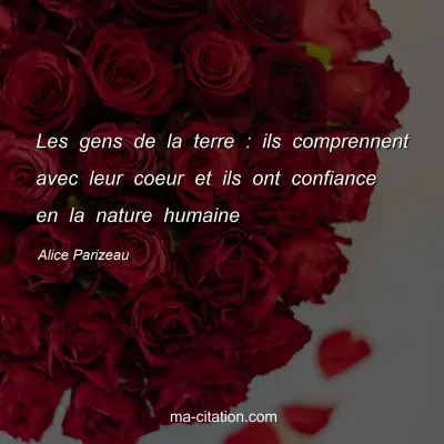 Alice Parizeau : Les gens de la terre : ils comprennent avec leur coeur et ils ont confiance en la nature humaine