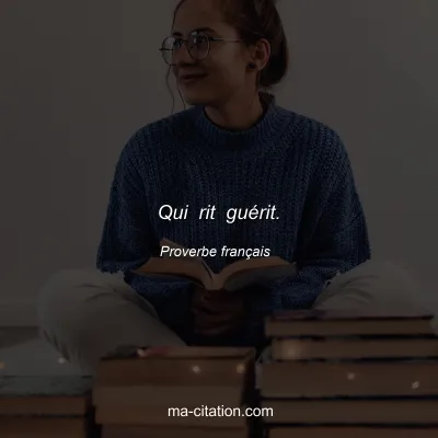 Proverbe franÃ§ais : Qui rit guÃ©rit.