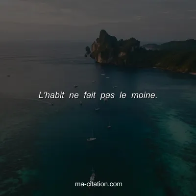 L'habit ne fait pas le moine.