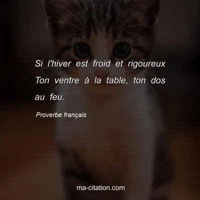 Proverbe franÃ§ais : Si l'hiver est froid et rigoureux Ton ventre Ã  la table, ton dos au feu.