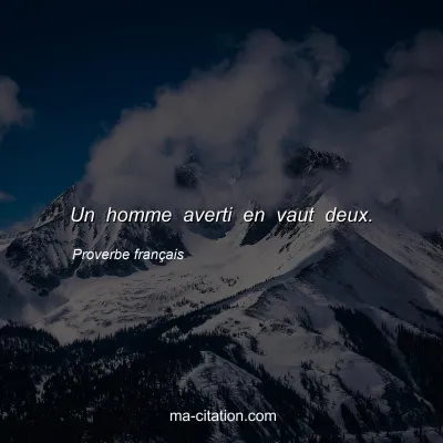 Proverbe franÃ§ais : Un homme averti en vaut deux.