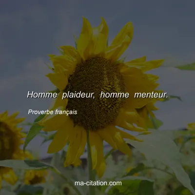 Proverbe franÃ§ais : Homme plaideur, homme menteur.