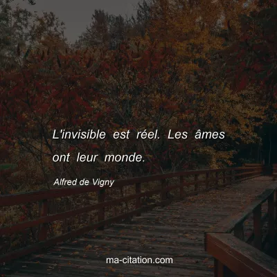 Alfred de Vigny : L'invisible est réel. Les âmes ont leur monde.