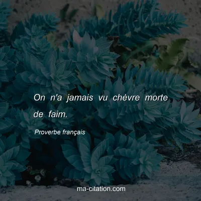 Proverbe franÃ§ais : On n'a jamais vu chÃ¨vre morte de faim.