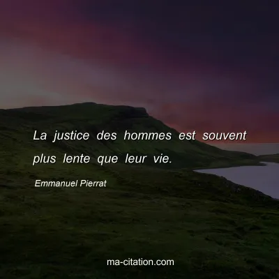 Emmanuel Pierrat : La justice des hommes est souvent plus lente que leur vie.