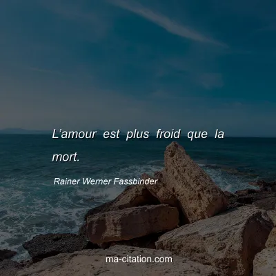 Rainer Werner Fassbinder : L’amour est plus froid que la mort.