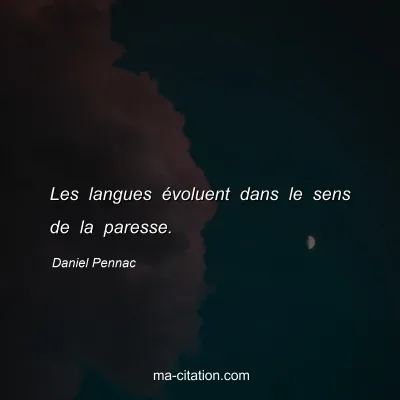 Daniel Pennac : Les langues Ã©voluent dans le sens de la paresse.