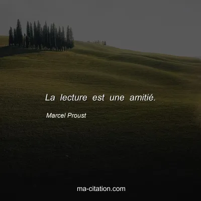 Marcel Proust : La lecture est une amitié.
