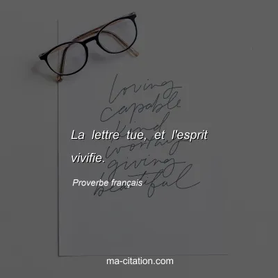 Proverbe franÃ§ais : La lettre tue, et l'esprit vivifie.
