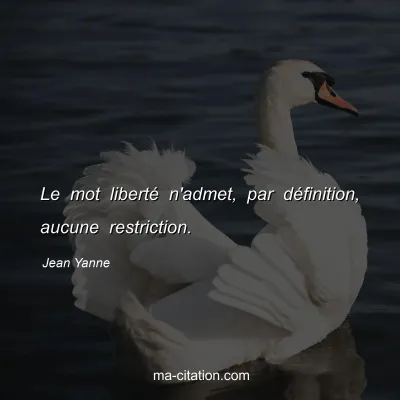 Jean Yanne : Le mot liberté n'admet, par définition, aucune restriction.