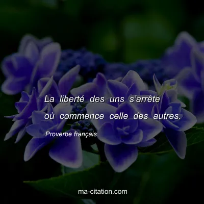 Proverbe franÃ§ais : La libertÃ© des uns sâ€™arrÃªte oÃ¹ commence celle des autres.