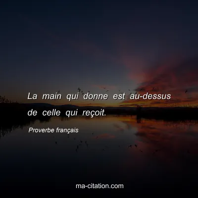 Proverbe franÃ§ais : La main qui donne est au-dessus de celle qui reÃ§oit.