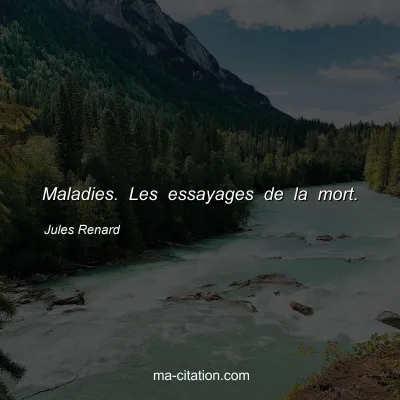 Jules Renard : Maladies. Les essayages de la mort.