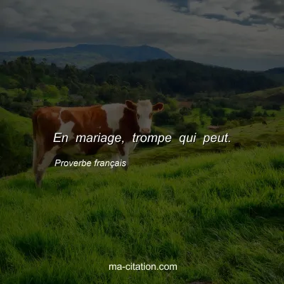 Proverbe français : En mariage, trompe qui peut.