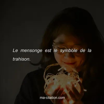 Le mensonge est le symbole de la trahison.