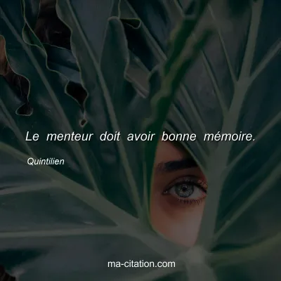 Quintilien : Le menteur doit avoir bonne mÃ©moire.