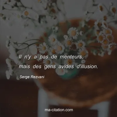 Serge Rezvani : Il n'y a pas de menteurs, mais des gens avides d'illusion.