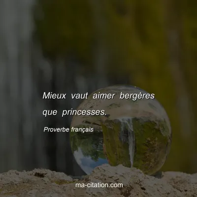 Proverbe franÃ§ais : Mieux vaut aimer bergÃ¨res que princesses.