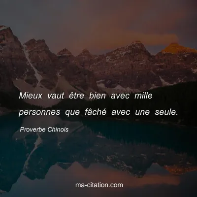 Proverbe Chinois : Mieux vaut Ãªtre bien avec mille personnes que fÃ¢chÃ© avec une seule.