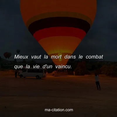 Mieux vaut la mort dans le combat que la vie d'un vaincu.