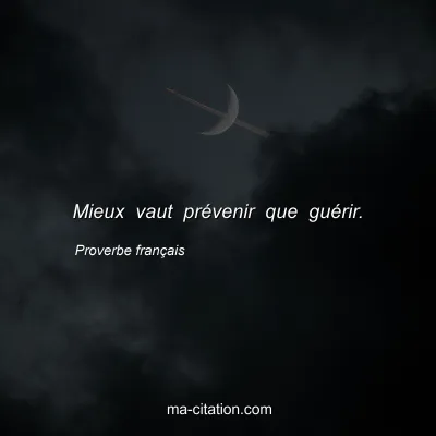 Proverbe franÃ§ais : Mieux vaut prÃ©venir que guÃ©rir.