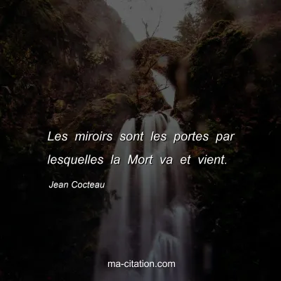 Jean Cocteau : Les miroirs sont les portes par lesquelles la Mort va et vient.