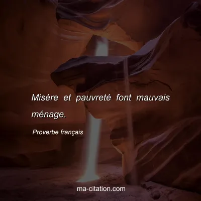 Proverbe franÃ§ais : MisÃ¨re et pauvretÃ© font mauvais mÃ©nage.