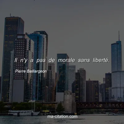 Pierre Baillargeon : Il n'y a pas de morale sans liberté.