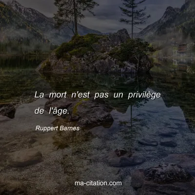 Ruppert Barnes : La mort n'est pas un privilÃ¨ge de l'Ã¢ge.