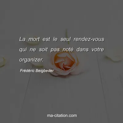 Frédéric Beigbeder : La mort est le seul rendez-vous qui ne soit pas noté dans votre organizer.
