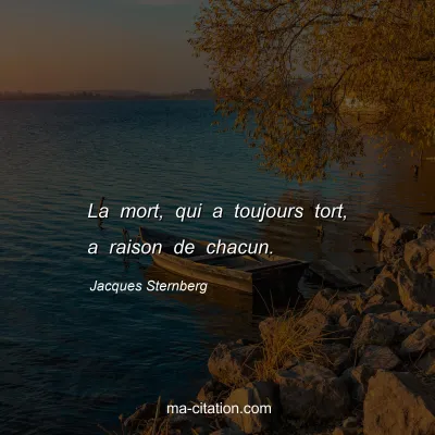 Jacques Sternberg : La mort, qui a toujours tort, a raison de chacun.