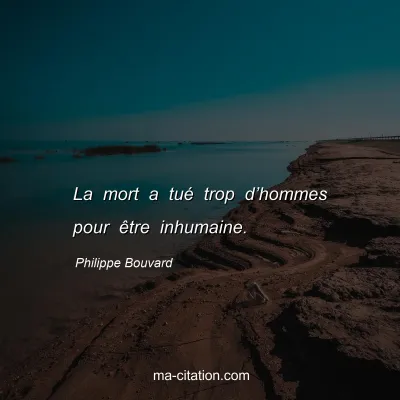Philippe Bouvard : La mort a tué trop d’hommes pour être inhumaine.