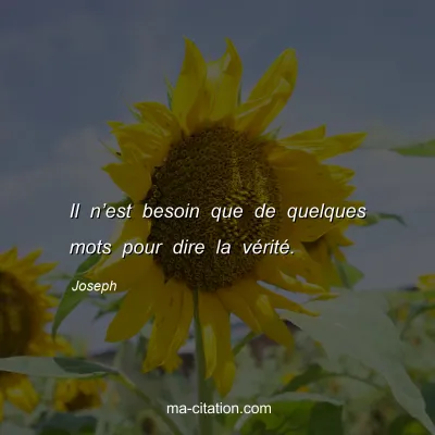 Joseph : Il nâ€™est besoin que de quelques mots pour dire la vÃ©ritÃ©.