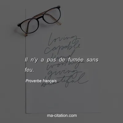 Proverbe franÃ§ais : Il nâ€™y a pas de fumÃ©e sans feu.