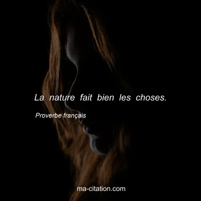 Proverbe franÃ§ais                  
              : La nature fait bien les choses.